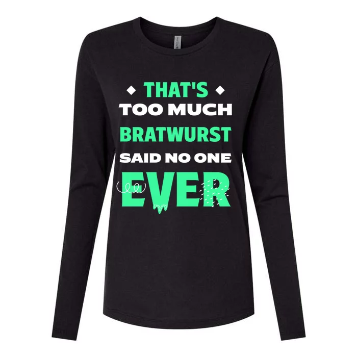 Thats Too Much Bratwurst Funny Sausage Humor Banger Food Gift Womens Cotton Relaxed Long Sleeve T-Shirt