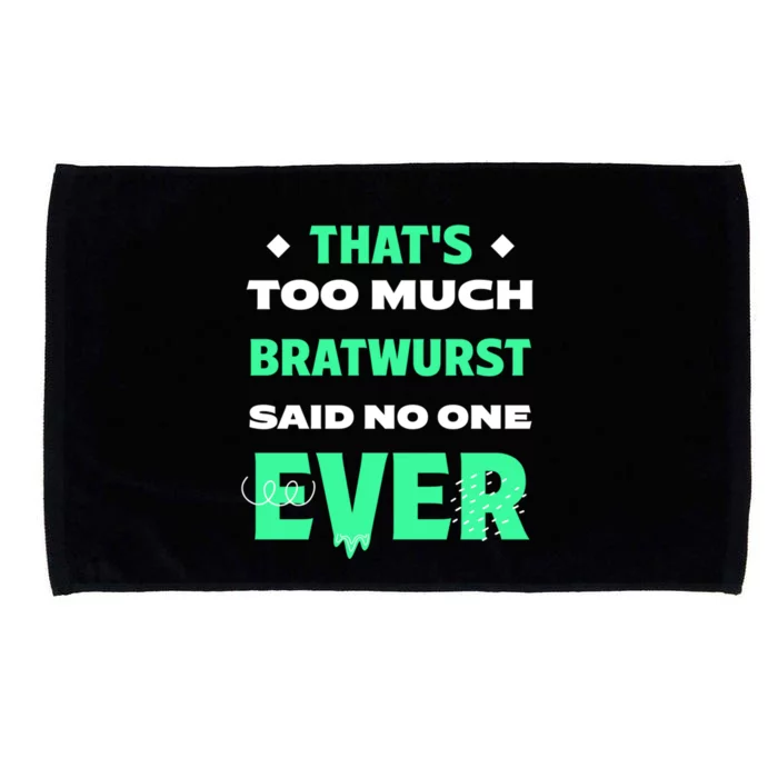 Thats Too Much Bratwurst Funny Sausage Humor Banger Food Gift Microfiber Hand Towel