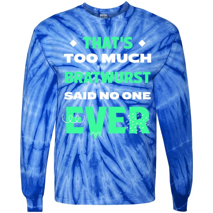 Thats Too Much Bratwurst Funny Sausage Humor Banger Food Gift Tie-Dye Long Sleeve Shirt