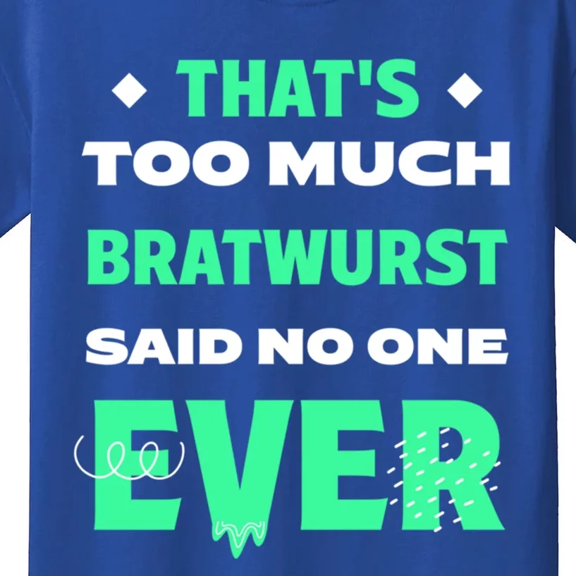 Thats Too Much Bratwurst Funny Sausage Humor Banger Food Gift Kids T-Shirt