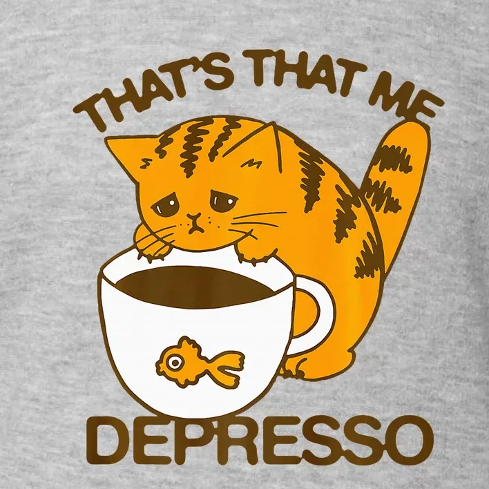 ThatS That Me Depresso Funny Cute Cat Coffee Toddler Sweatshirt