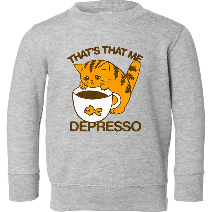 ThatS That Me Depresso Funny Cute Cat Coffee Toddler Sweatshirt