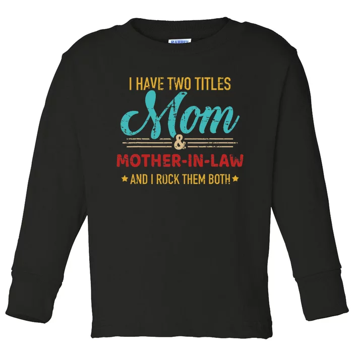 Two Titles Mom And Motherinlaw Toddler Long Sleeve Shirt