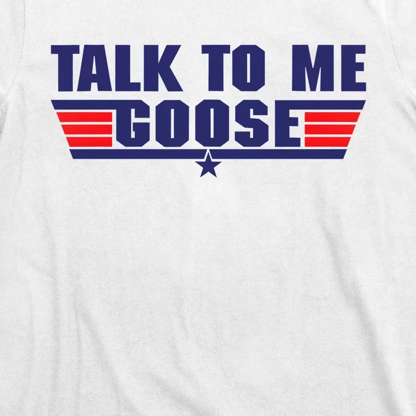 Talk To Me Goose T-Shirt