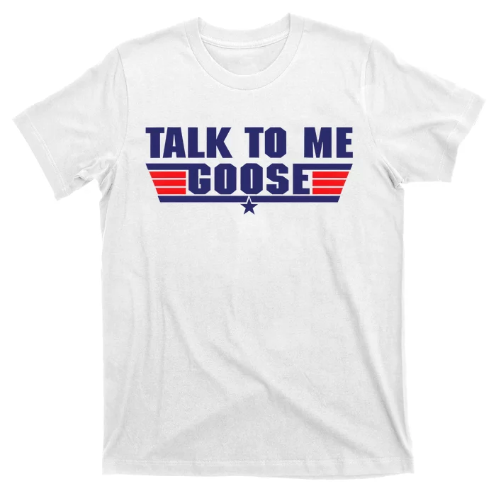 Talk To Me Goose T-Shirt