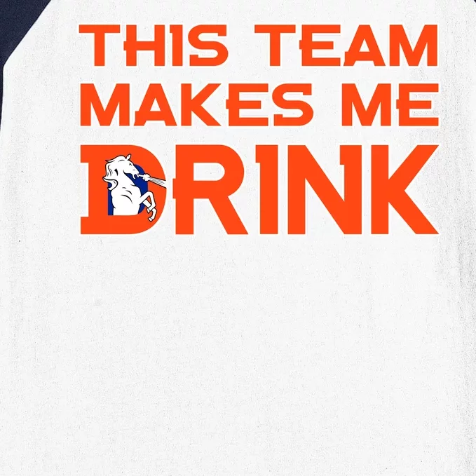 This Team Makes Me Drink Denver Funny Baseball Sleeve Shirt