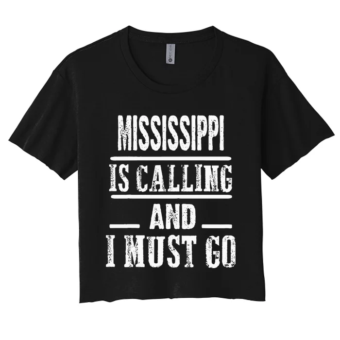 Traveling Tee Mississippi Is Calling And I Must Go Women's Crop Top Tee