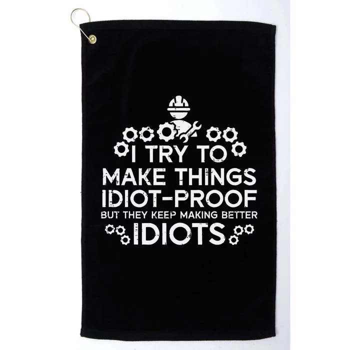 Try To Make Things Idiot Proof Funny Auto Mechanic Platinum Collection Golf Towel