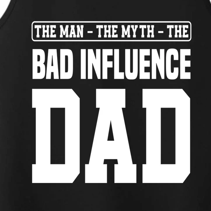 The The Myth Bad Influence Dad Cool Gift Performance Tank