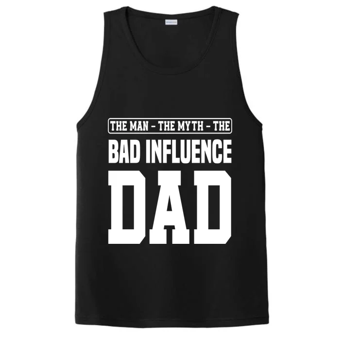 The The Myth Bad Influence Dad Cool Gift Performance Tank