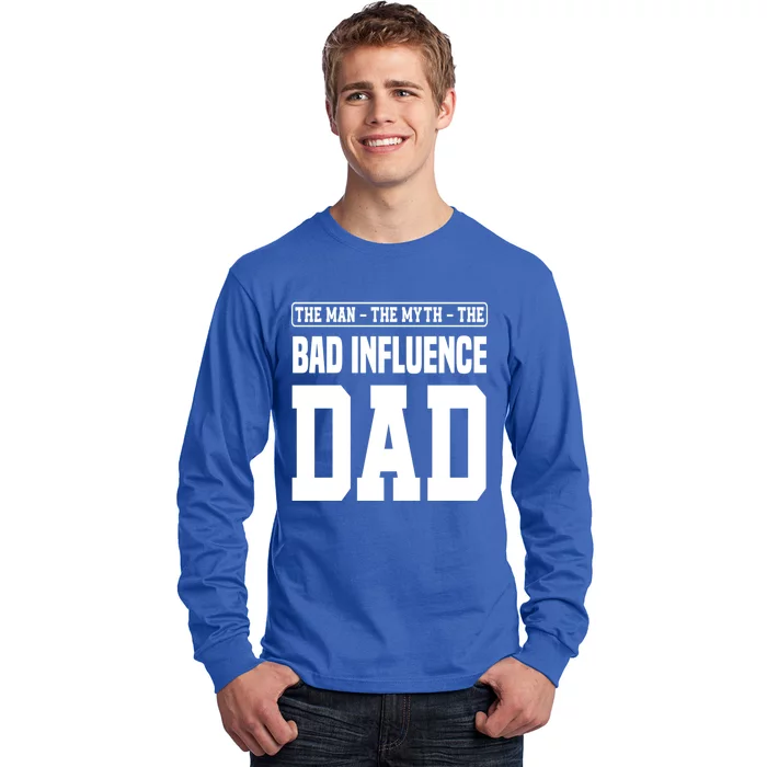 The The Myth Bad Influence Dad Cool Gift Long Sleeve Shirt