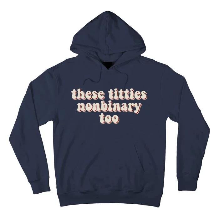 These Titties Nonbinary Too Funny Tall Hoodie