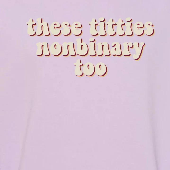 These Titties Nonbinary Too Funny Garment-Dyed Sweatshirt