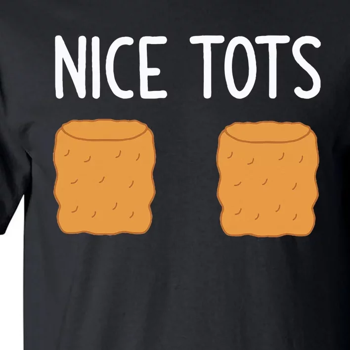 Tater Tots Nice Tots Funny Jokes Sarcastic Tall T-Shirt