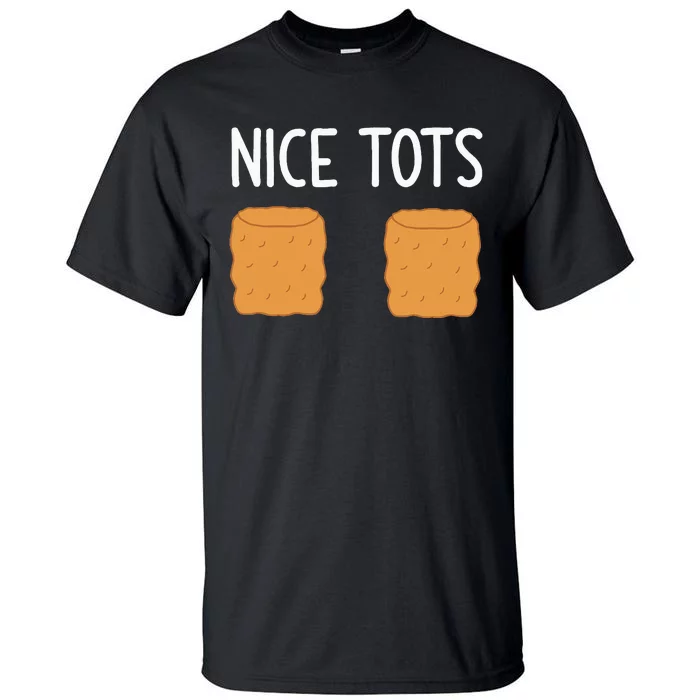 Tater Tots Nice Tots Funny Jokes Sarcastic Tall T-Shirt