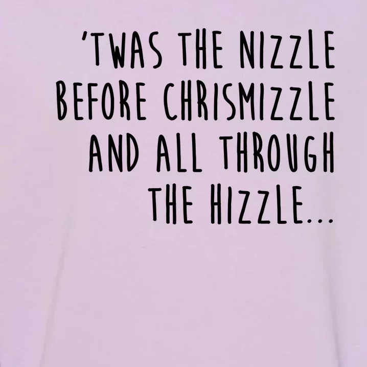 Twas The Nizzle Before Chrismizzle Funny Christmas Garment-Dyed Sweatshirt