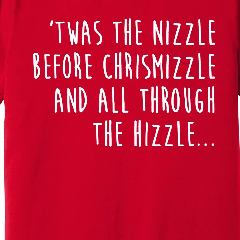 Twas The Nizzle Before Chrismizzle Funny Christmas Premium T-Shirt