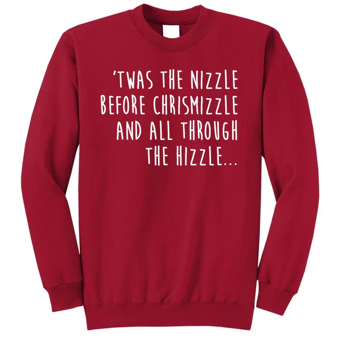 Twas The Nizzle Before Chrismizzle Funny Christmas Tall Sweatshirt