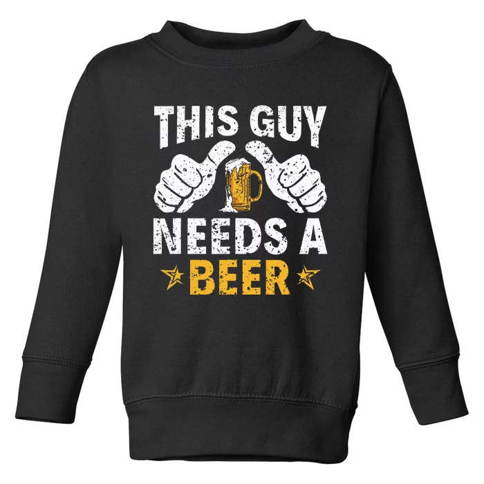 This Type Needs A Beer Funny Beer Drinker Toddler Sweatshirt