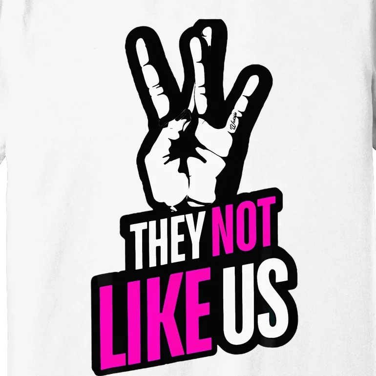 Trendy They Not Like Us For Catchy Music Premium T-Shirt