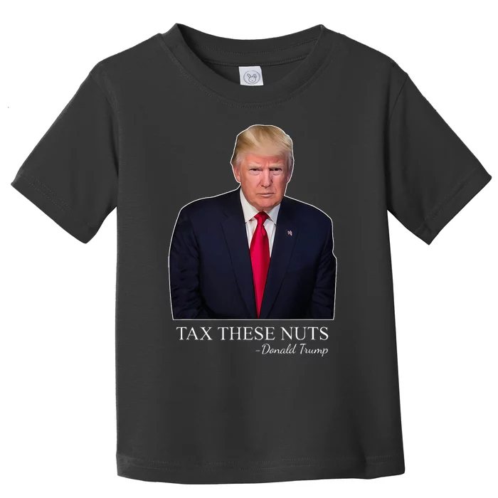 Tax These Nuts Donald Trump Apparel Toddler T-Shirt