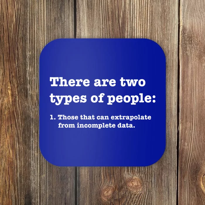 Two Types Of People Incomplete Data Extrapolate Gift Coaster