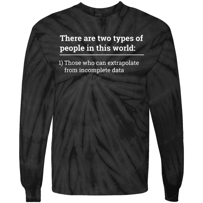 Two Types Of People Can Extrapolate Incomplete Data Gift Tie-Dye Long Sleeve Shirt