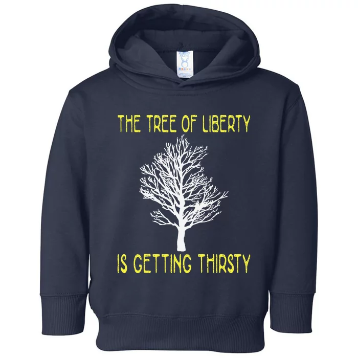 The Tree Of Liberty Is Getting Thirsty Toddler Hoodie