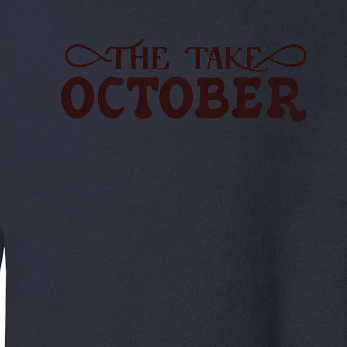 The Take October Toddler Sweatshirt