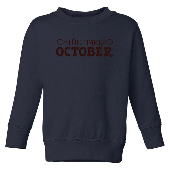 The Take October Toddler Sweatshirt