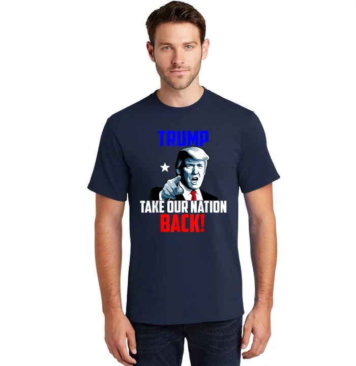 Trump Take Our Nation Back Trump Tall T-Shirt