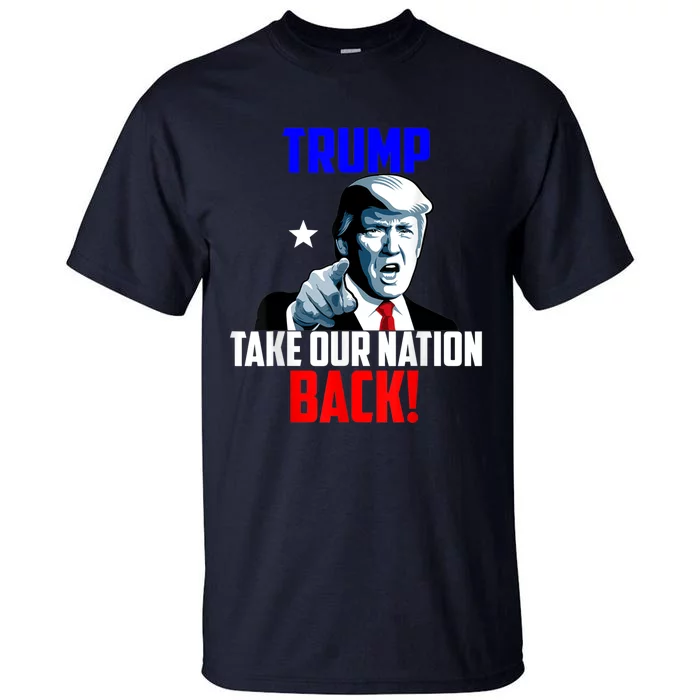 Trump Take Our Nation Back Trump Tall T-Shirt