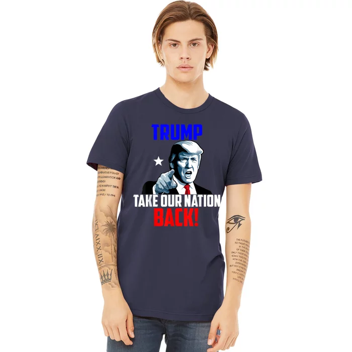 Trump Take Our Nation Back Trump Premium T-Shirt