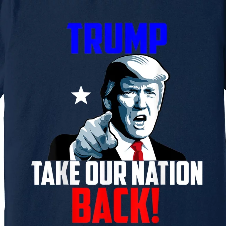 Trump Take Our Nation Back Trump Premium T-Shirt