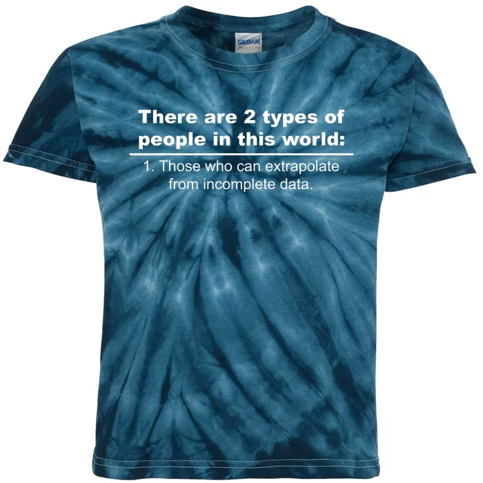 Two Types Of People Extrapolate Incomplete Data Kids Tie-Dye T-Shirt