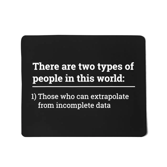 Two Types Of People Can Extrapolate Incomplete Data Gift TShirt Mousepad