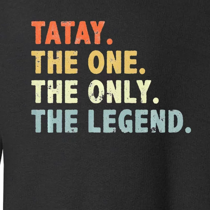 Tatay The One Only Legend Funny Fathers Day Grandpa Tatay Toddler Sweatshirt