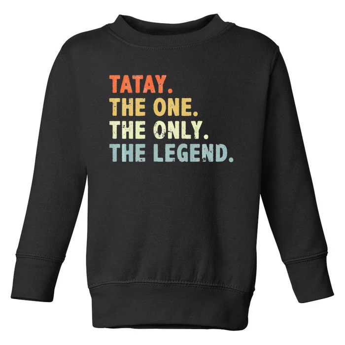 Tatay The One Only Legend Funny Fathers Day Grandpa Tatay Toddler Sweatshirt