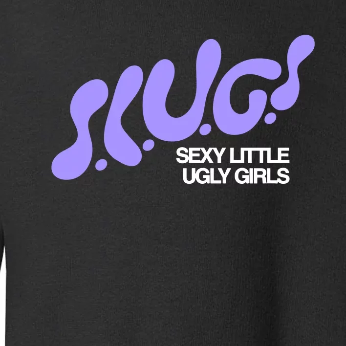 Trash Tuesday Podcast Slugs Sexy Little Ugly Toddler Sweatshirt