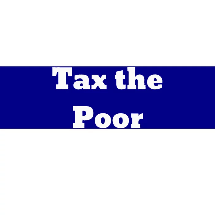 Tax The Poor Bumper Sticker