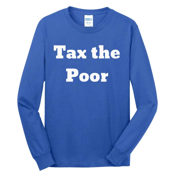 Tax The Poor Tall Long Sleeve T-Shirt