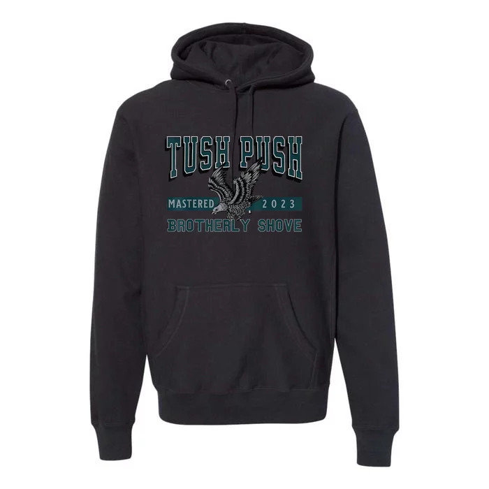 The Tush Push Eagles Brotherly Shove Premium Hoodie