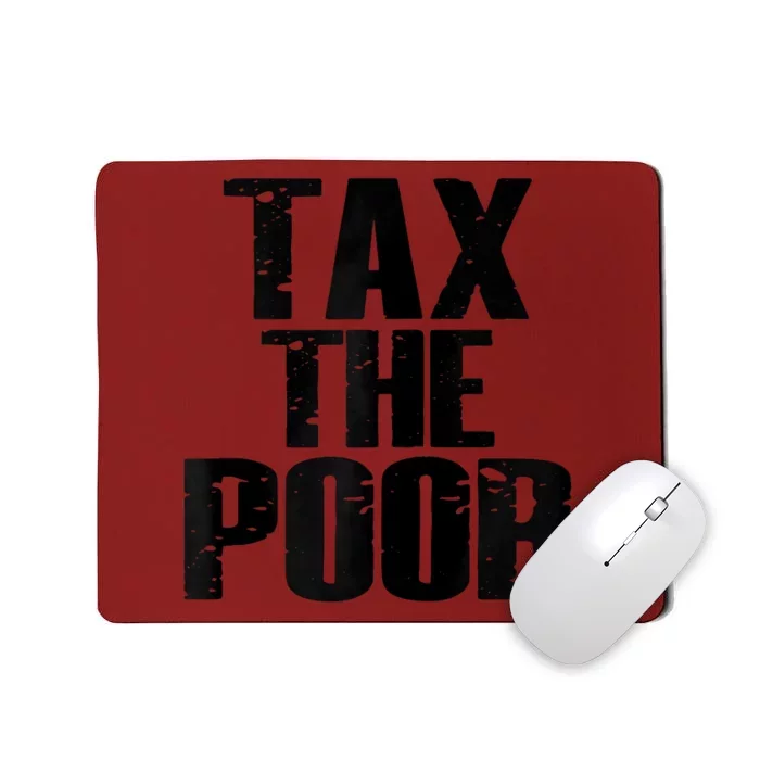 Tax The Poor Mousepad