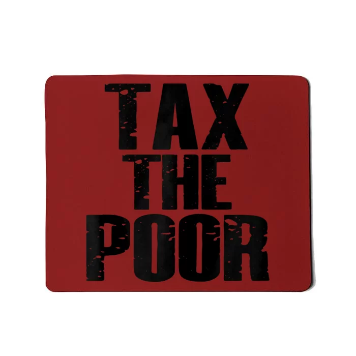 Tax The Poor Mousepad