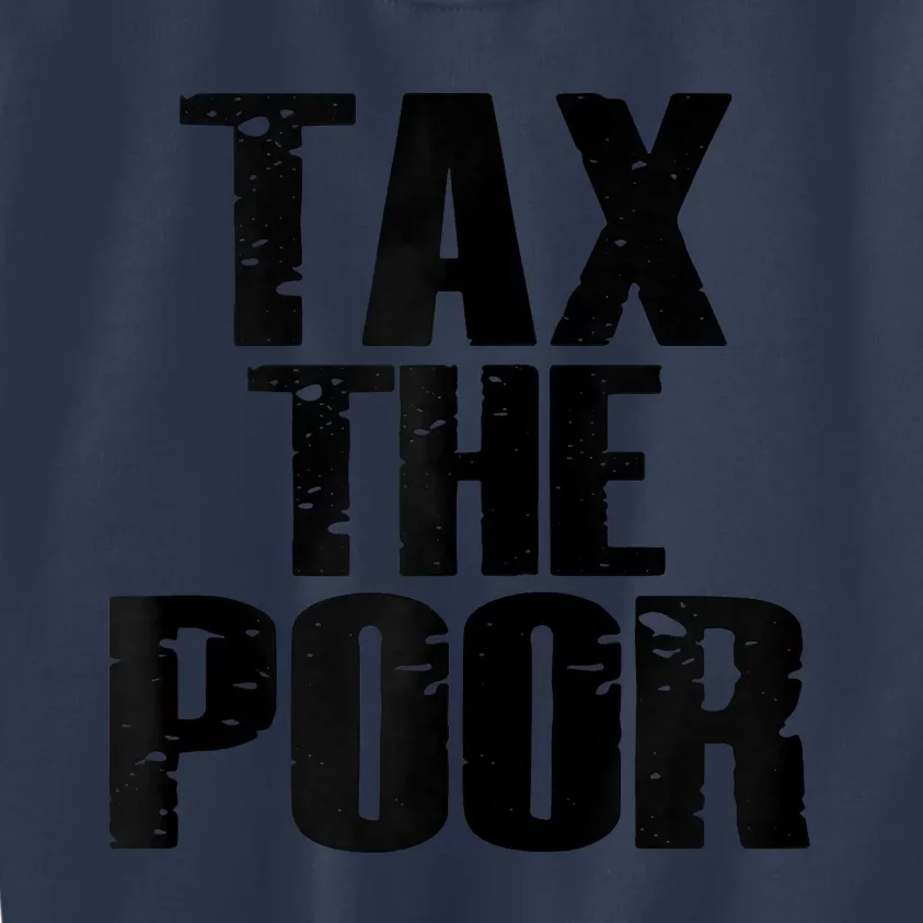 Tax The Poor Kids Sweatshirt