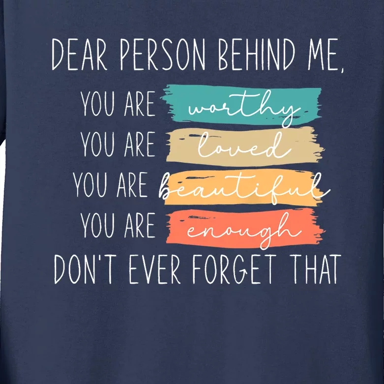 to the person behind me you are amazing beautiful and enough Kids Long Sleeve Shirt