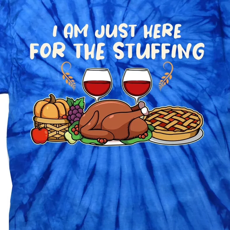 Thanksgiving Turkey Pie Food I Am Just Here For The Stuffing Gift Tie-Dye T-Shirt