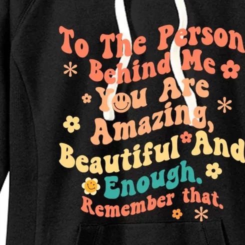 To The Person Behind Me You Are Amazing Beautiful And Enough Women's Fleece Hoodie