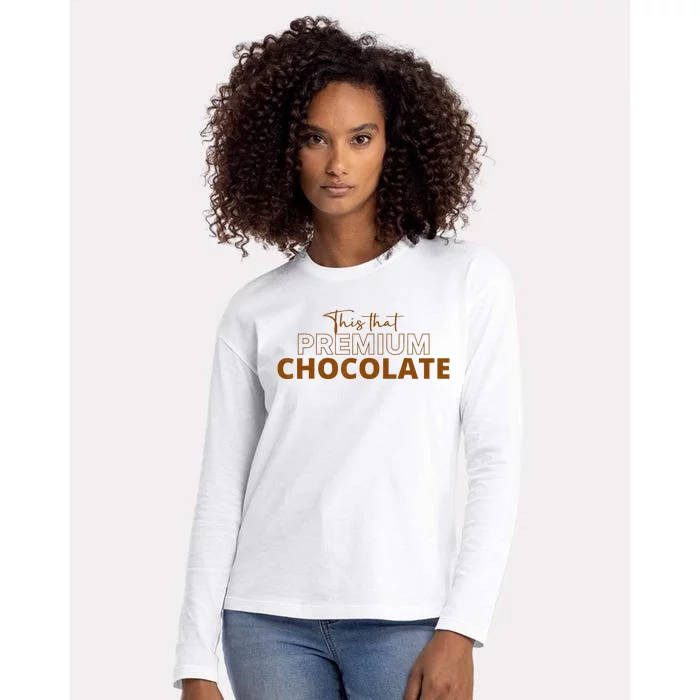 This That Premium Chocolate Funny Chocolate Lovers Womens Cotton Relaxed Long Sleeve T-Shirt