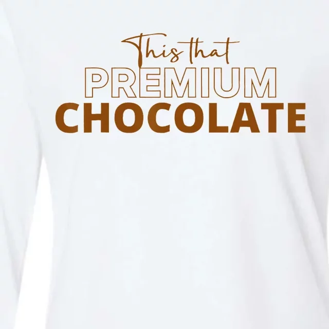 This That Premium Chocolate Funny Chocolate Lovers Womens Cotton Relaxed Long Sleeve T-Shirt